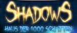 Shadows - Haus der 1000 Schatten